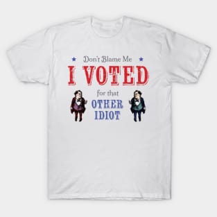 Voted for the Other Idiot! (Light) T-Shirt